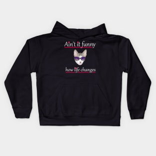 Ain't it funny how life changes with a cat Kids Hoodie